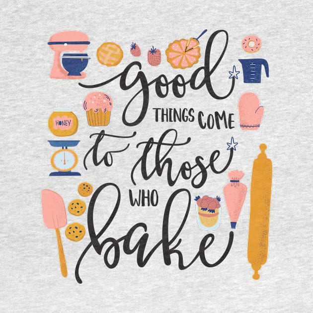 Good Things Come to Those Who Bake by Dear Fawn Studio